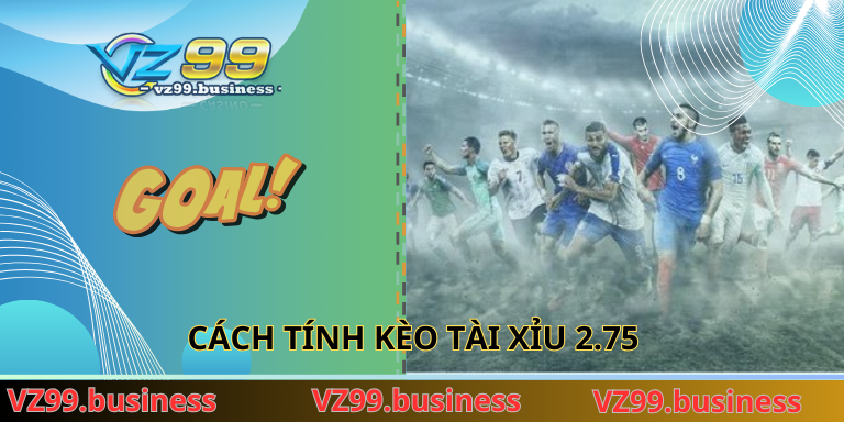 Cách Tính Kèo Tài Xỉu 2.75 