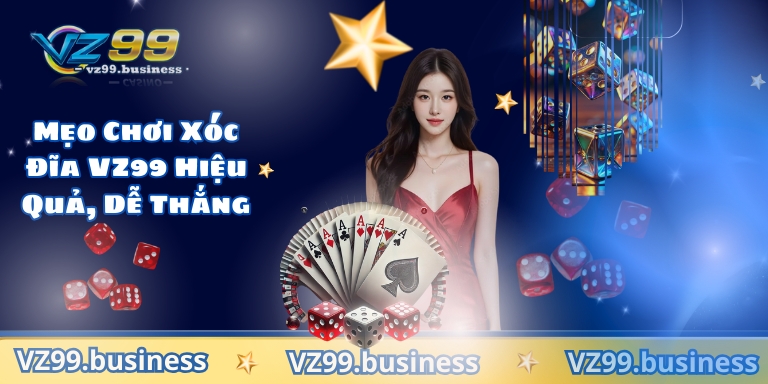 Mẹo Chơi Xóc Đĩa VZ99 Hiệu Quả, Dễ Thắng