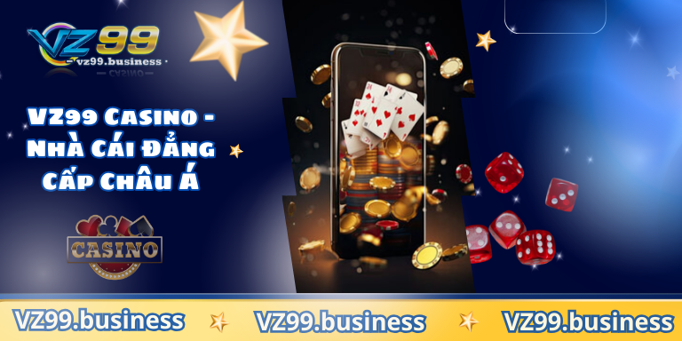 VZ99 Casino – Nhà Cái Đẳng Cấp Châu Á