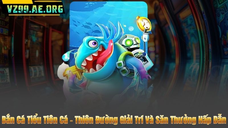 Bắn Cá Tiểu Tiên Cá – Thiên Đường Giải Trí Và Săn Thưởng Hấp Dẫn 4 Bắn Cá Tiểu Tiên Cá – Thiên Đường Giải Trí Và Săn Thưởng Hấp Dẫn