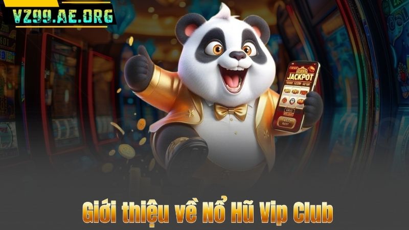 Giới thiệu về Nổ Hũ Vip Club